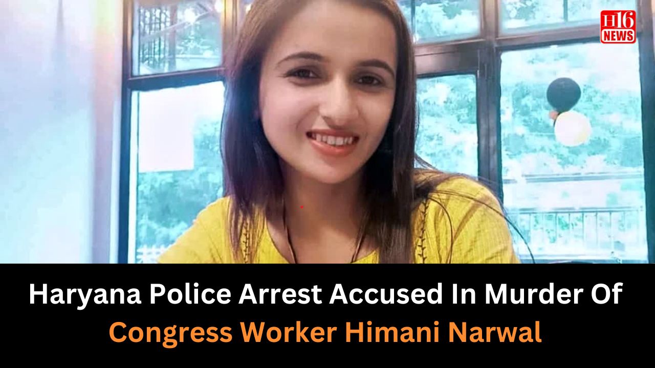 Haryana Police Arrest Accused In Murder Of Congress Worker Himani Narwal